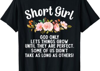 Funny Short Girl Art For Women Mom Short People Short Girl T-Shirt