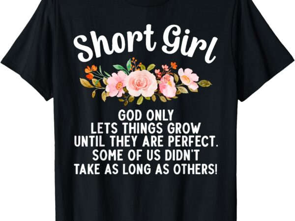 Funny short girl art for women mom short people short girl t-shirt