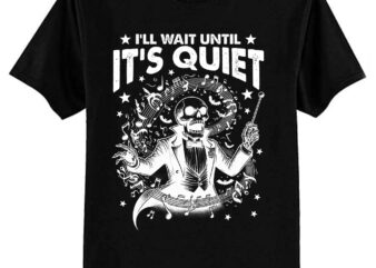 Funny Skeleton Music Teacher I’ll Wait Until It’s Quiet T-Shirt ltsp