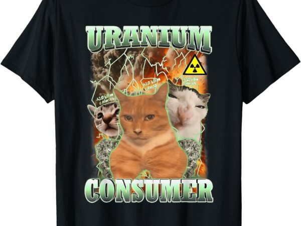 Funny uranium consumer cat t-shirt