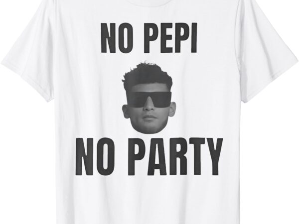 No pepi no party tees funny t-shirt