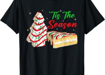 Funny Tis The Season Design Christmas Tree Cakes Debbie T-Shirt