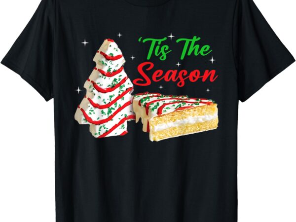 Funny tis the season design christmas tree cakes debbie t-shirt