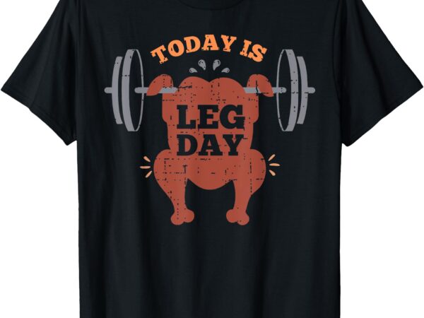 Funny today is leg day turkey trot gymmer thanksgiving 2024 t-shirt