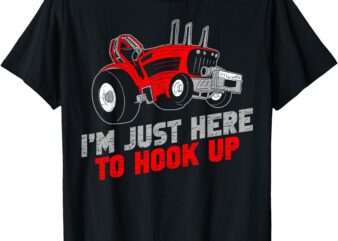 Funny Tractor Pulling I’m Just Here To Hook Up T-Shirt