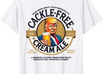 Funny Trump Cackle Free Cream Ale Beer Pun for Trump Support T-Shirt