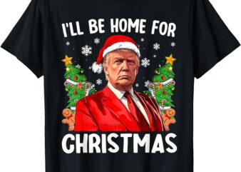 Funny Trump Christmas Santa Hat I’ll Be Home For Christmas T-Shirt