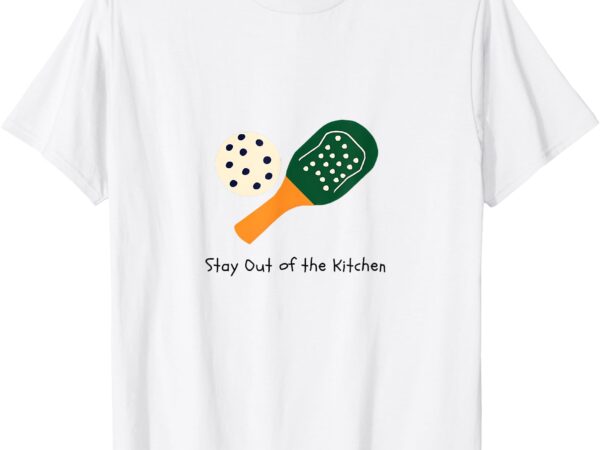 Funny pickleball ‘stay out of the kitchen’ t-shirt