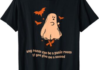 Ghost Any Room Can Be A Panic Room If You Give Me A Second T-Shirt