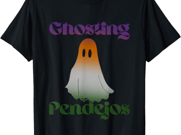 Ghosting pendejos funny halloween apparel t-shirt