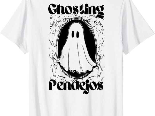 Ghosting pendejos funny mexican ghost halloween (on back) t-shirt