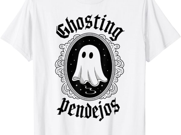 Ghosting pendejos funny mexican ghost halloween t-shirt