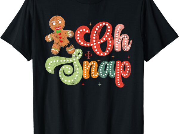 Gingerbread man oh snap christmas funny cookie baking t-shirt