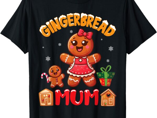 Gingerbread mum merry christmas xmas noel day family lover t-shirt