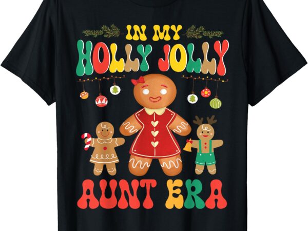 Gingerbreads dancing together in my holly christmas aunt era t-shirt