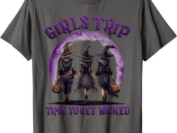 Girls trip time to get wicked halloween salem witch womens t-shirt