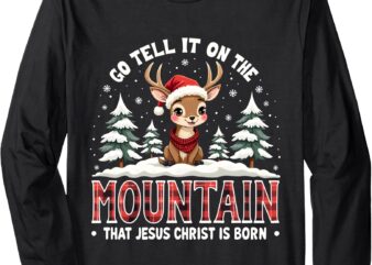 Go Tell It On The Mountain That Jesus Christ Is Born Design Long Sleeve T-Shirt