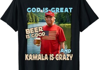 God Is Great Beer Is Good And Kamala Are Crazy Funny Trump T-Shirt