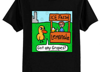 Got any grapes T-Shirt