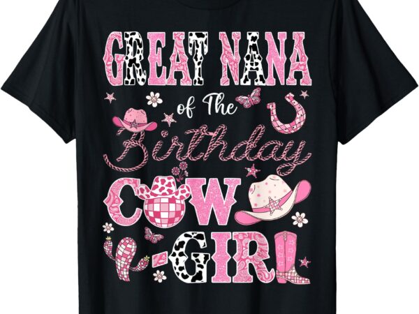 Great nana of the birthday cowgirl western rodeo great nana t-shirt