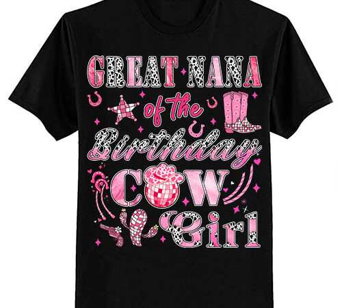 Great nana of the birthday cowgirl western rodeo great nana t-shirt ltsp