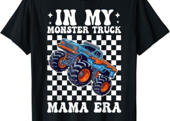 Groovy In My Monster Truck Mama Era Monster Truck Mom Women T-Shirt