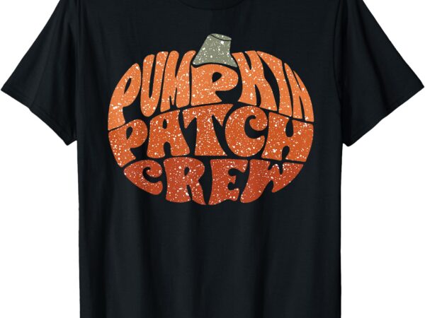 Groovy pumpkin patch crew pumpkin patch crew fall halloween t-shirt