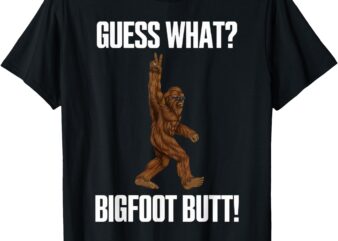 Guess What Bigfoot Butt Funny Sasquatch T-Shirt