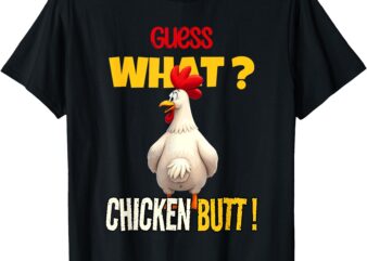 Guess What Chicken Butt Funny Cartoon Chicken Lover Meme T-Shirt