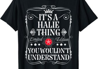 Halie Name Its A Halie Thing You Wouldn’t Understand T-Shirt