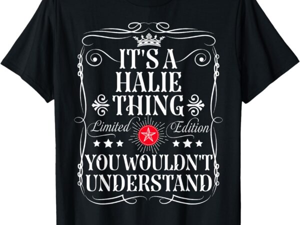 Halie name its a halie thing you wouldn’t understand t-shirt