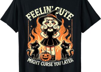 Halloween Feelin’ Cute Might Curse You Later T-Shirt