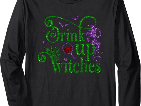 Halloween glass of wine drink up witches funny drinking wine long sleeve t-shirt