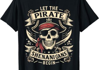 Halloween Skull Let The Pirate Shenanigans Begin T-Shirt