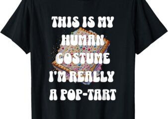 Halloween This Is My Human Costume I’m Really A Pop Tart T-Shirt