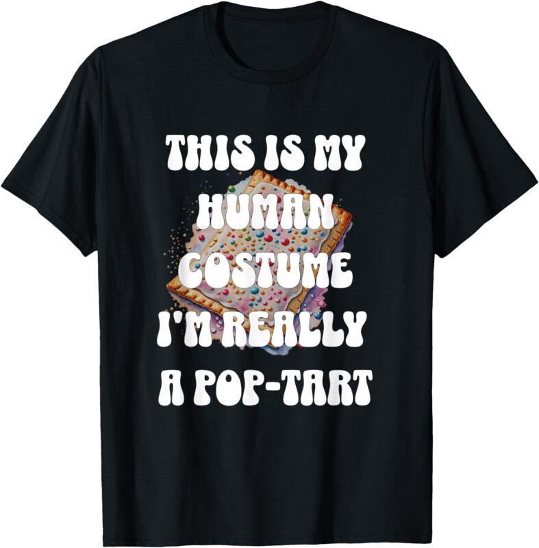 Halloween This Is My Human Costume I’m Really A Pop Tart T-Shirt