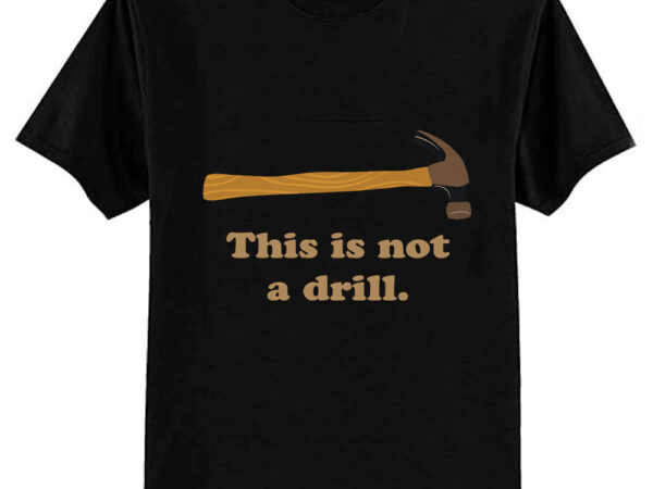 Hammer – this is not a drill classic t-shirt