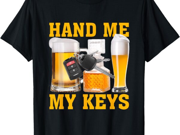 Hand me my keys apparel t-shirt