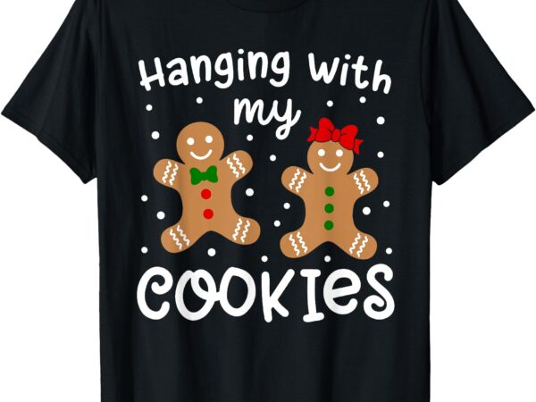 Hangin with my cookies gingerbread women christmas teacher t-shirt