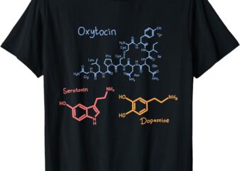 Happiness Chemicals Dopamine Oxytocin Serotonin T-Shirt