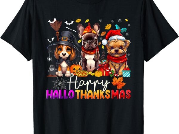 Happy hallothanksmas dogs halloween thanksgiving christmas t-shirt