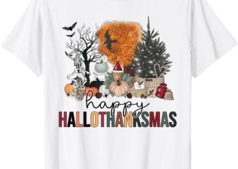 Happy Hallothanksmas Halloween Thanksgiving Christmas Autumn T-ShirtHappy Hallothanksmas Halloween Thanksgiving Christmas Autumn T-Shirt