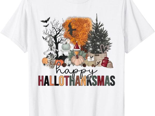 Happy hallothanksmas halloween thanksgiving christmas autumn t-shirthappy hallothanksmas halloween thanksgiving christmas autumn t-shirt