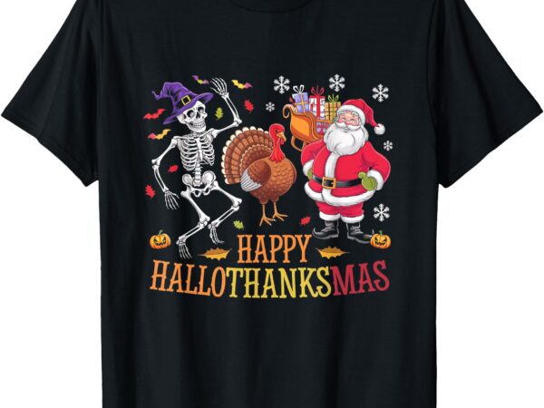 Happy hallothanksmas skeleton pumpkin turkey santa dancing t-shirt