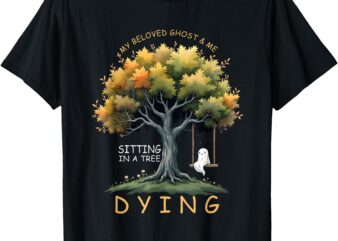 Happy Halloween My Beloved Ghost Me Sitting In A Tree Dying T-Shirt