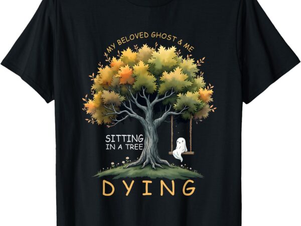 Happy halloween my beloved ghost me sitting in a tree dying t-shirt