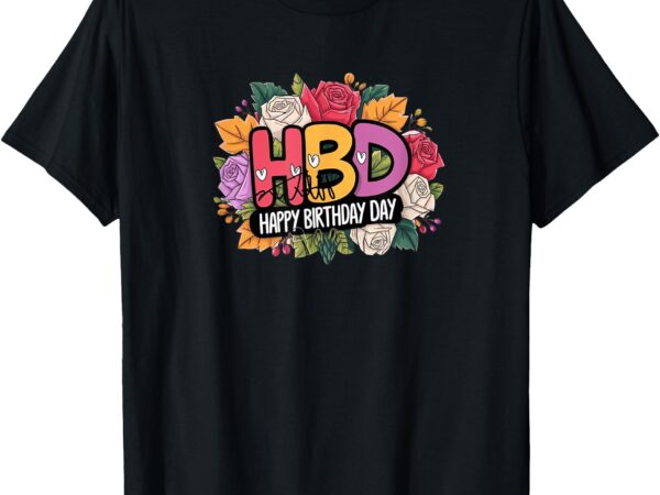 Happy birth day and flowers t-shirt