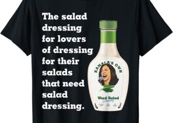 Harris Word Salad – Kamala’s Own Word Salad Dressing Humor T-Shirt