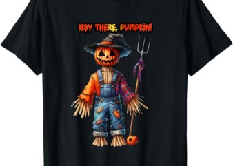 Hay There, Pumpkin! Funny Scarecrow Halloween T-Shirt