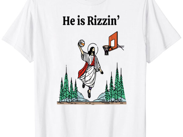 He is rizzin funny easter jesus playing basketball meme t-shirt